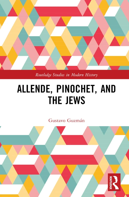 Allende, Pinochet, and the Jews (Routledge Studies in Modern History)
