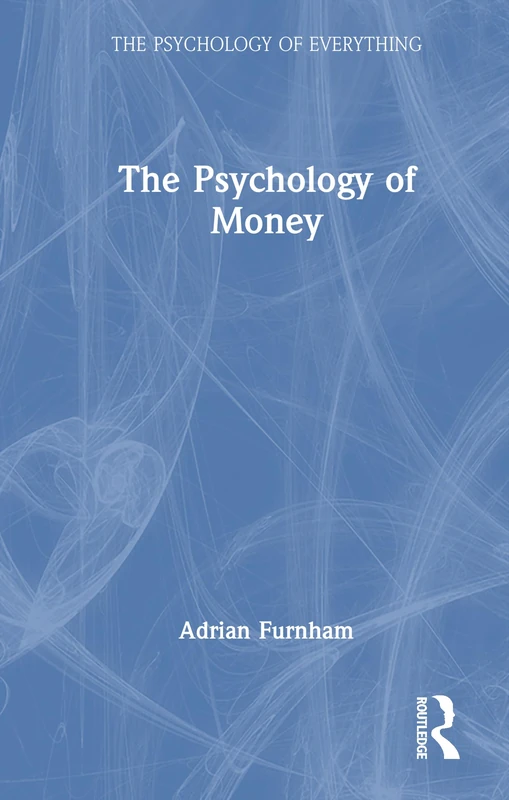 Routledge - The Psychology of Money (The Psychology of Everything)