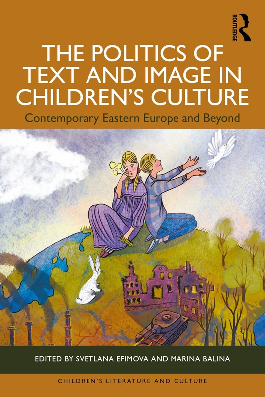 The Politics of Text and Image in Children’s Culture: Contemporary Eastern Europe and Beyond (Children's Literature and Culture)