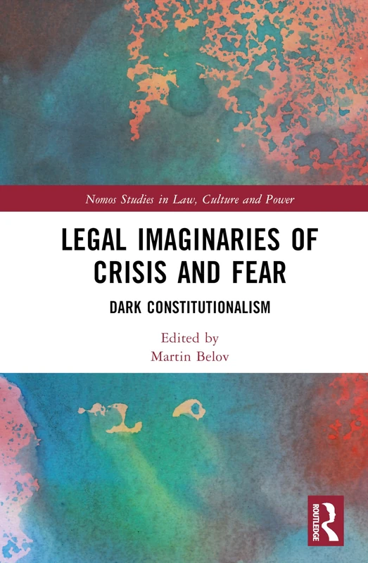 Legal Imaginaries of Crisis and Fear: Dark Constitutionalism (Nomos Studies in Law, Culture and Power)