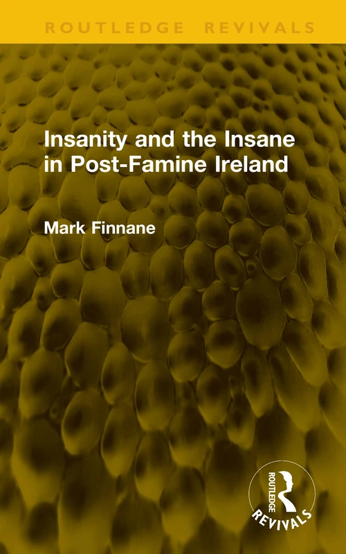 Insanity and the Insane in Post-Famine Ireland (Routledge Revivals)