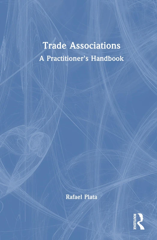 Routledge Trade Associations: A Practitioner's Handbook