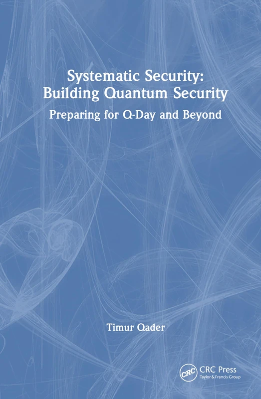Systematic Security: Building Quantum Security: Preparing for Q-Day and Beyond