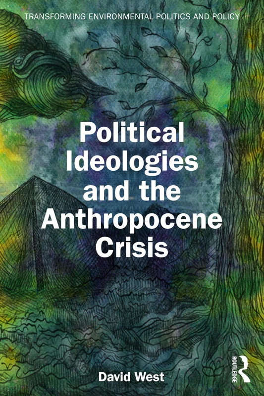Political Ideologies and the Anthropocene Crisis (Transforming Environmental Politics and Policy) - Image 1