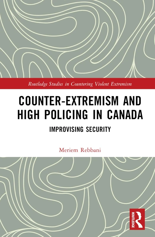 Routledge Counter-Extremism and High Policing in Canada