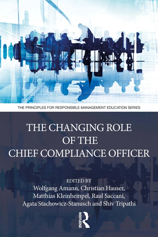 The Changing Role of the Chief Compliance Officer (The Principles for Responsible Management Education Series)