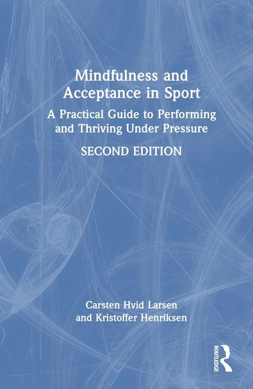 Mindfulness and Acceptance in Sport: A Practical Guide to Performing and Thriving Under Pressure - Image 1
