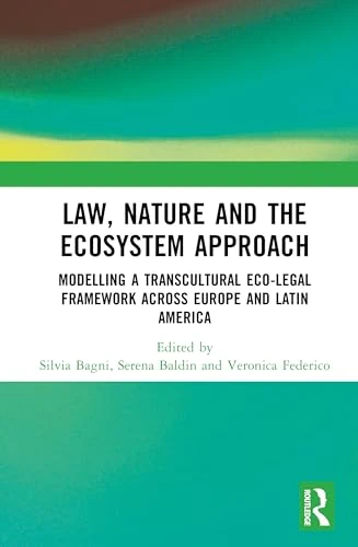 Law, Nature and the Ecosystem Approach: Modelling a Transcultural Eco-Legal Framework across Europe and Latin America