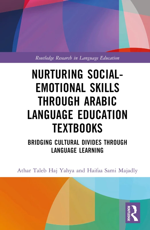 Arabic Language Education Textbooks: Nurturing Social-Emotional Skills and Bridging Cultural Divides through Language Learning (Routledge Research in Language Education)