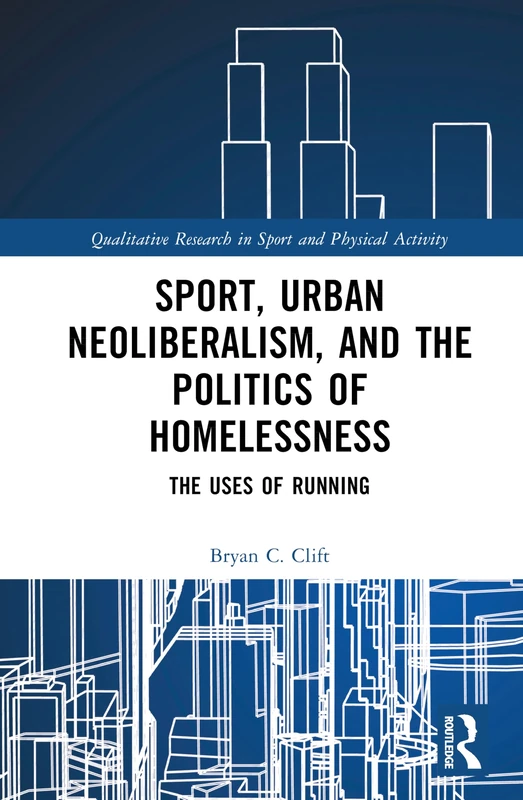 Routledge Sport, Urban Neoliberalism, and Politics of Homelessness