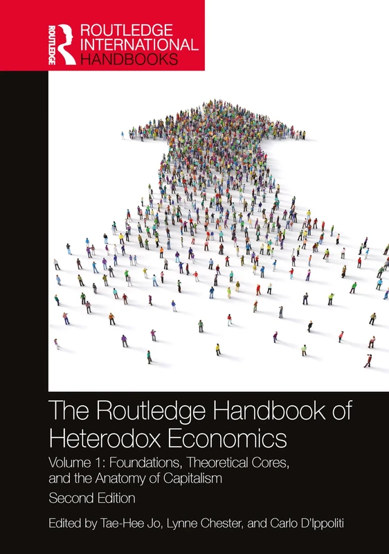 The Routledge Handbook of Heterodox Economics: Volume 1: Foundations, Theoretical Cores, and the Anatomy of Capitalism (Routledge International Handbooks)