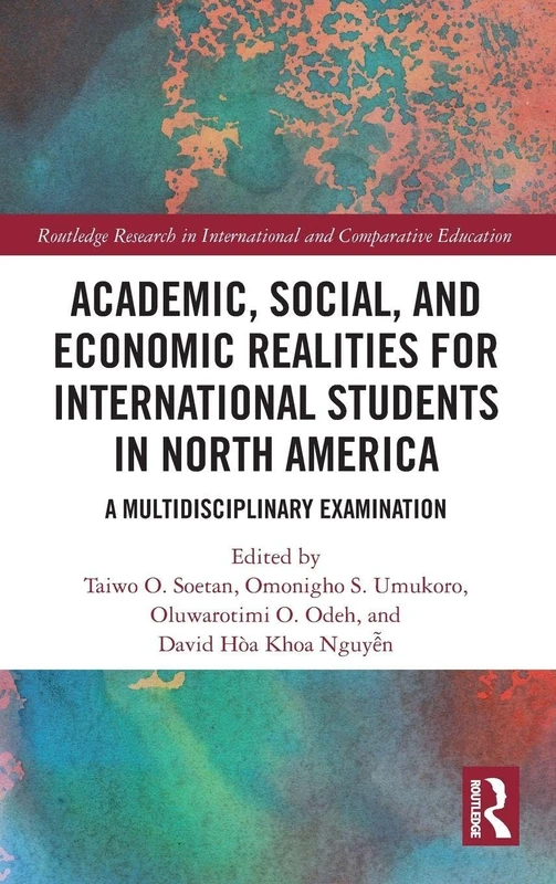 Academic, Social, and Economic Realities for International Students in North America: A Multidisciplinary Examination (Routledge Research in International and Comparative Education)