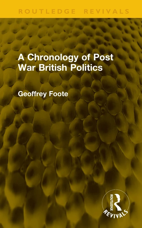 A Chronology of Post War British Politics (Routledge Revivals)