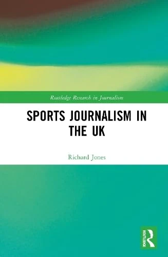 Sports Journalism in the UK (Routledge Research in Journalism)