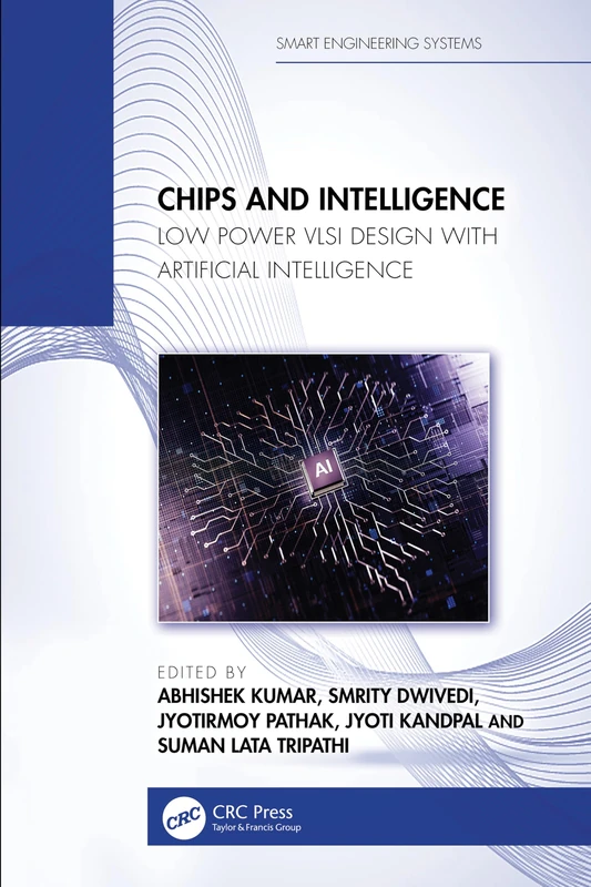 Chips and Intelligence: Low Power VLSI Design with Artificial Intelligence (Smart Engineering Systems: Design and Applications)