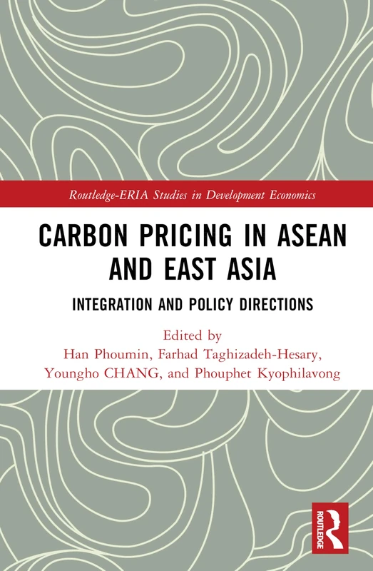 Carbon Pricing in ASEAN and East Asia: Integration and Policy Directions (Routledge-ERIA Studies in Development Economics)