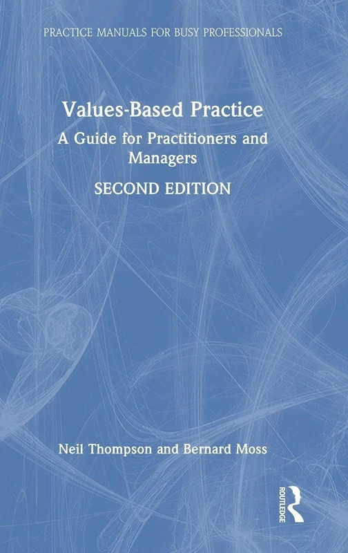 Values-Based Practice: A Guide for Practitioners and Managers (Practice Manuals for Busy Professionals)