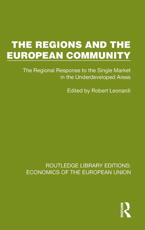 The Regions and the European Community: The Regional Response to the Single Market in the Underdeveloped Areas (Routledge Library Editions: Economics of the European Union)