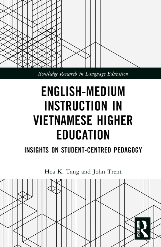 English-Medium Instruction in Vietnamese Higher Education: Insights on Student-Centred Pedagogy (Routledge Research in Language Education)