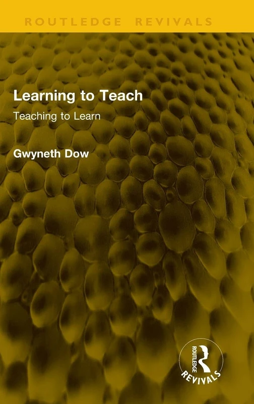 Learning to Teach: Teaching to Learn (Routledge Revivals)
