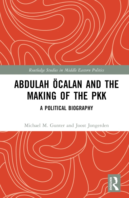 Abdulah Öcalan and the Making of the PKK: A Political Biography (Routledge Studies in Middle Eastern Politics) - Image 1