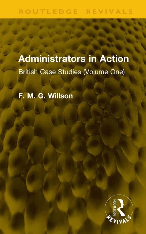 Administrators in Action: British Case Studies (Volume One): 1 (Routledge Revivals)
