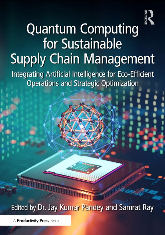 Quantum Computing for Sustainable Supply Chain Management: Integrating Artificial Intelligence for Eco-Efficient Operations and Strategic Optimization