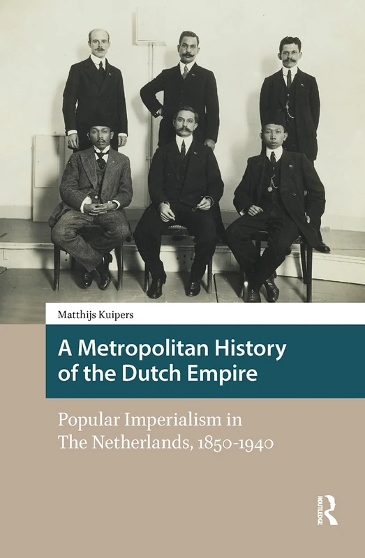 A Metropolitan History of the Dutch Empire: Popular Imperialism in The Netherlands, 1850-1940 (Heritage and Memory Studies) - Image 1