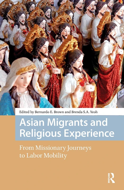 Asian Migrants and Religious Experience: From Missionary Journeys to Labor Mobility (New Mobilities in Asia)