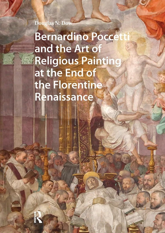 Bernardino Poccetti and the Art of Religious Painting at the End of the Florentine Renaissance (Visual and Material Culture, 1300-1700)