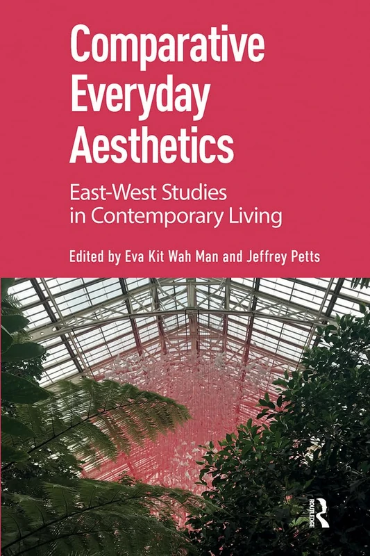 Comparative Everyday Aesthetics: East-West Studies in Contemporary Living
