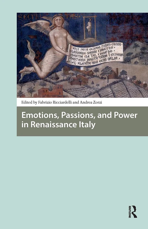 Emotions, Passions, and Power in Renaissance Italy (Renaissance History, Art and Culture)