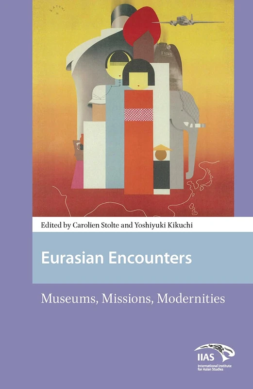 Eurasian Encounters: Museums, Missions, Modernities (Asian Heritages)