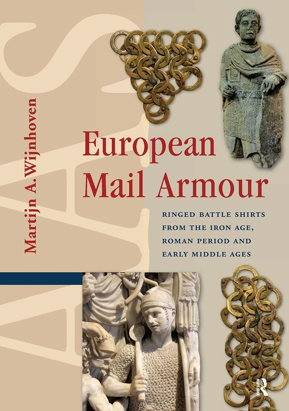 European Mail Armour: Ringed Battle Shirts from the Iron Age, Roman Period and Early Middle Ages (Amsterdam Archaeological Studies)