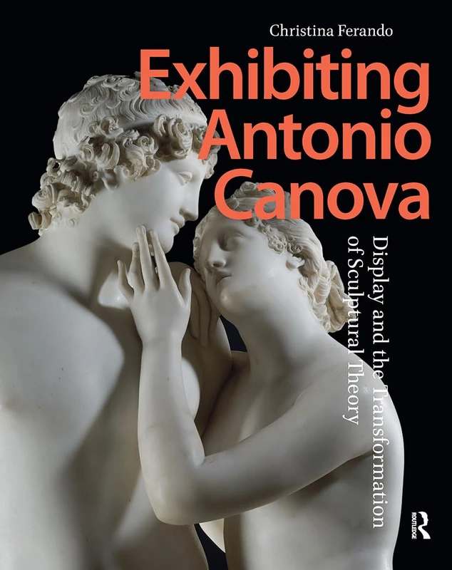 Exhibiting Antonio Canova: Display and the Transformation of Sculptural Theory - Image 1
