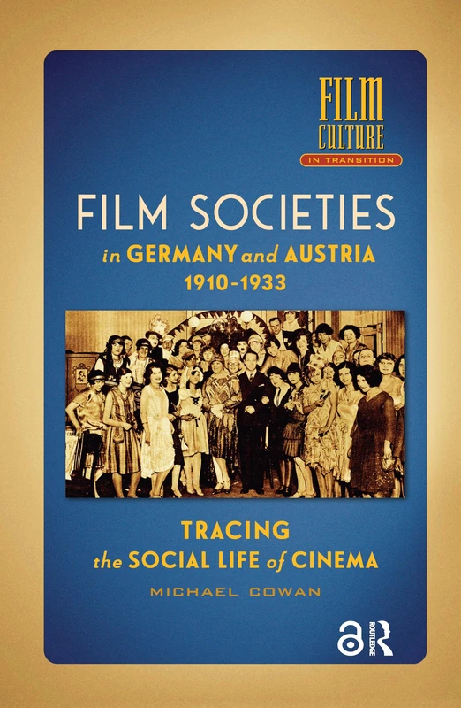 Film Societies in Germany and Austria 1910-1933: Tracing the Social Life of Cinema (Film Culture in Transition)