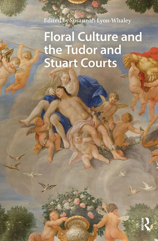 Floral Culture and the Tudor and Stuart Courts (Early Modern Court Studies)