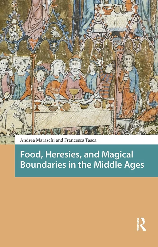 Food, Heresies, and Magical Boundaries in the Middle Ages (Food Culture, Food History before 1900)
