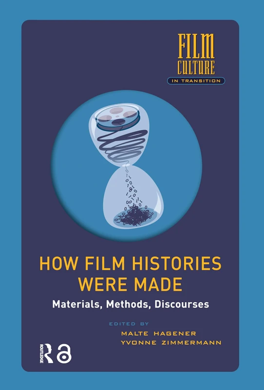 How Film Histories Were Made: Materials, Methods, Discourses (Film Culture in Transition)