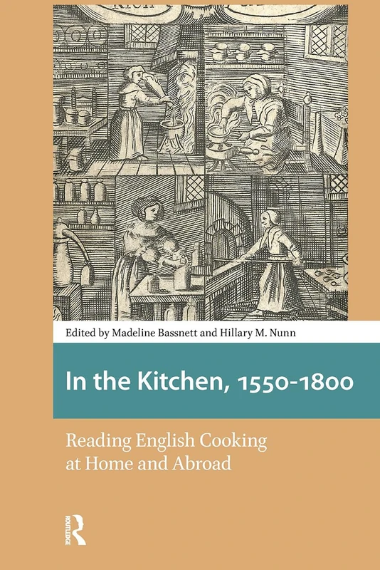 In the Kitchen, 1550-1800: Reading English Cooking at Home and Abroad (Food Culture, Food History before 1900)