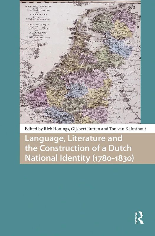 Language, Literature and the Construction of a Dutch National Identity (1780-1830) (Languages and Culture in History)