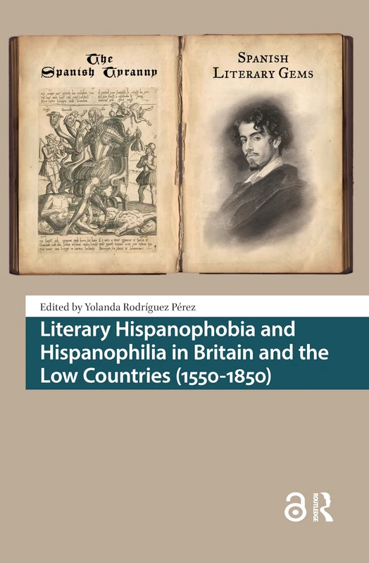 Literary Hispanophobia and Hispanophilia in Britain and the Low Countries (1550-1850) (Heritage and Memory Studies)