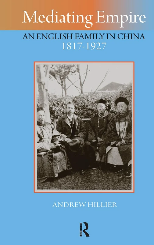 Mediating Empire: An English Family in China, 1817-1927 (Imperialism in East Asia)