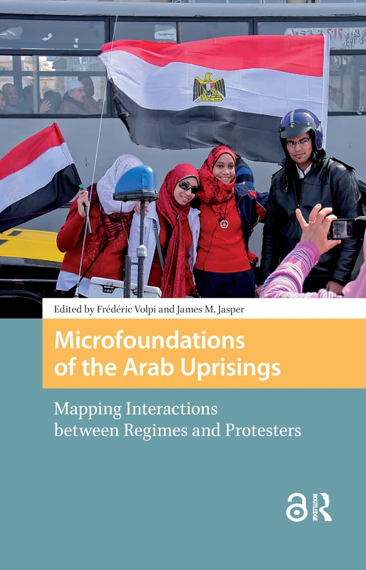 Microfoundations of the Arab Uprisings: Mapping Interactions between Regimes and Protesters (Protest and Social Movements)