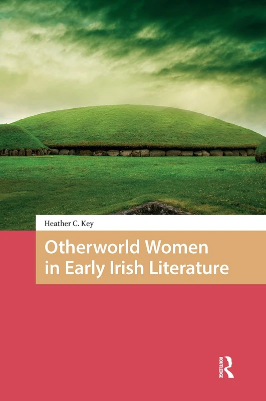 Otherworld Women in Early Irish Literature (The Early Medieval North Atlantic)