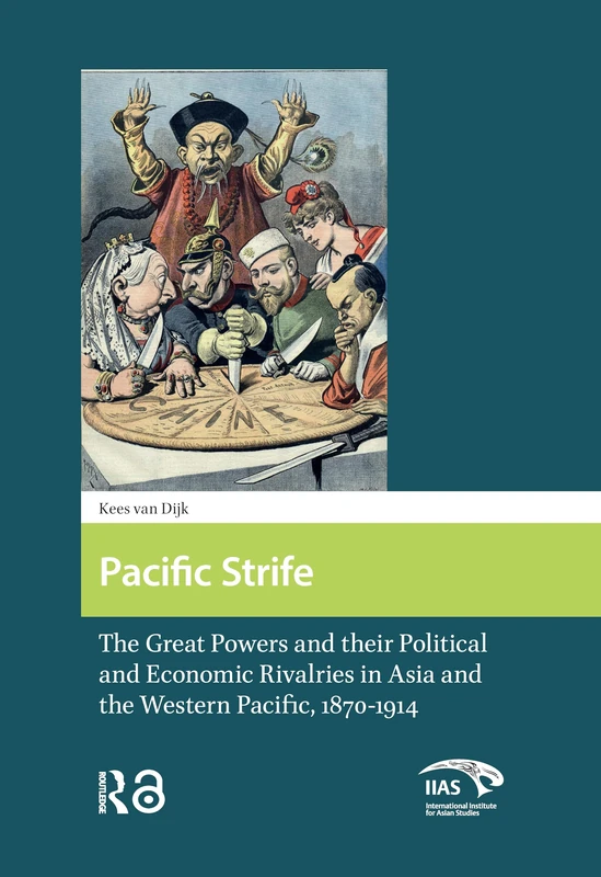 Pacific Strife: The Great Powers and their Political and Economic Rivalries in Asia and the Western Pacific, 1870-1914 (Global Asia)