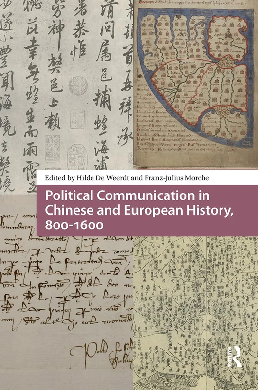 Political Communication in Chinese and European History, 800-1600 (Global Chinese Histories, 250-1650)