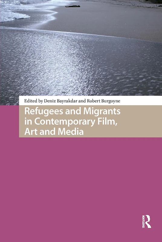 Refugees and Migrants in Contemporary Film, Art and Media (Media, Culture and Communication in Migrant Societies)