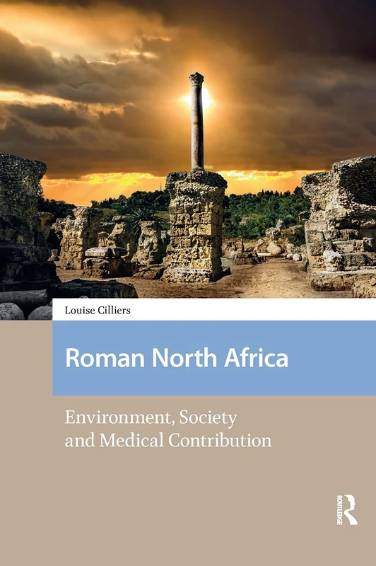 Roman North Africa: Environment, Society and Medical Contribution (Social Worlds of Late Antiquity and the Early Middle Ages)