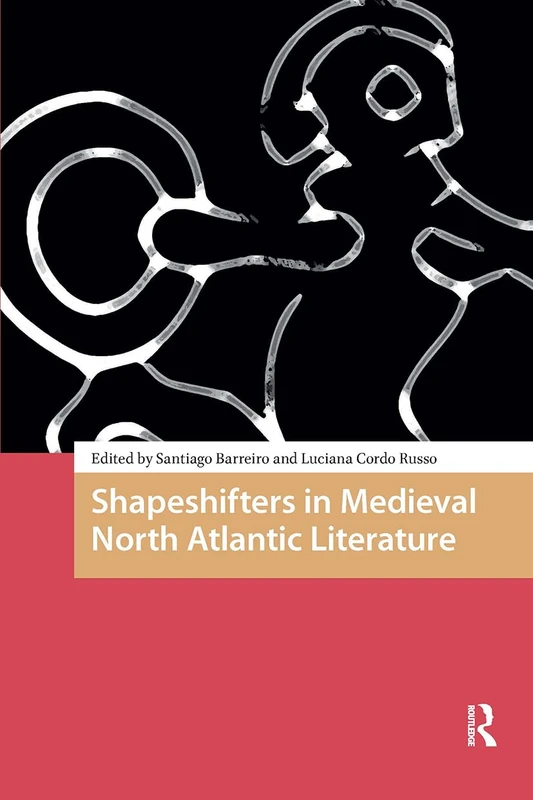Shapeshifters in Medieval North Atlantic Literature (The Early Medieval North Atlantic)